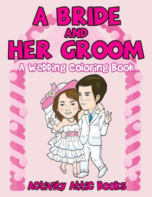 A Bride And Her Groom - A Wedding Coloring Book