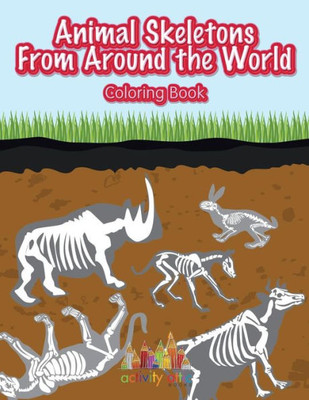 Animal Skeletons From Around the World Coloring Book