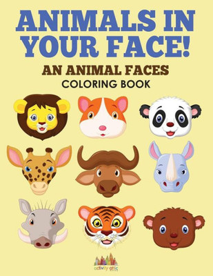 Animals in Your Face! An Animal Faces Coloring Book