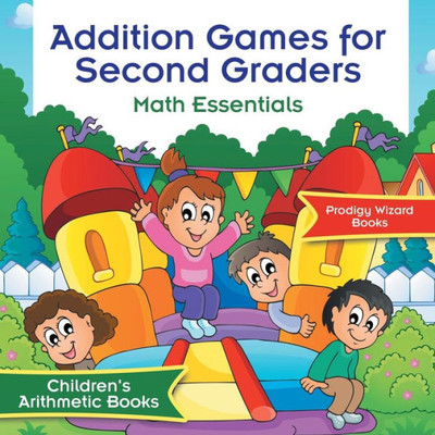 Addition Games for Second Graders Math Essentials | Children's Arithmetic Books