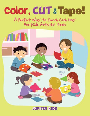 Color, Cut & Tape! A Perfect Way to Enrich Each Day for Kids Activity Book