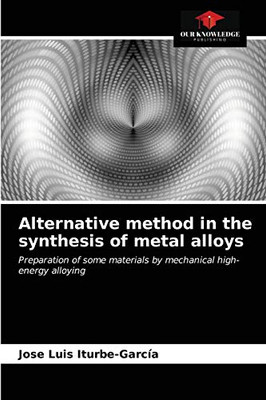 Alternative method in the synthesis of metal alloys: Preparation of some materials by mechanical high-energy alloying