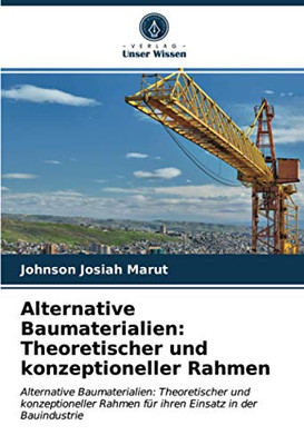 Alternative Baumaterialien: Theoretischer und konzeptioneller Rahmen: Alternative Baumaterialien: Theoretischer und konzeptioneller Rahmen für ihren Einsatz in der Bauindustrie (German Edition)