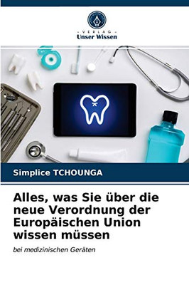 Alles, was Sie über die neue Verordnung der Europäischen Union wissen müssen: bei medizinischen Geräten (German Edition)