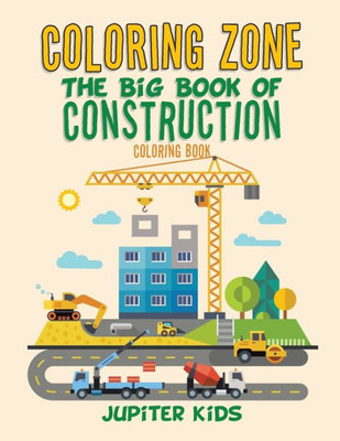 Coloring Zone: The Big Book of Construction Coloring Book