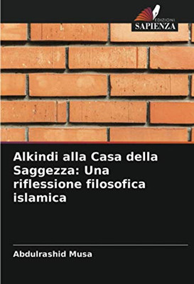 Alkindi alla Casa della Saggezza: Una riflessione filosofica islamica (Italian Edition)