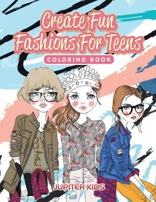 Create Fun Fashions For Teens Coloring Book