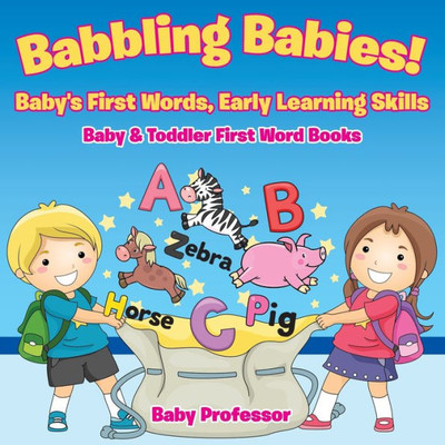 Babbling Babies! Baby's First Words, Early Learning Skills - Baby & Toddler First Word Books Babbling Babies! Baby's First Words, Early Learning Skills - Baby & Toddler First Word Books