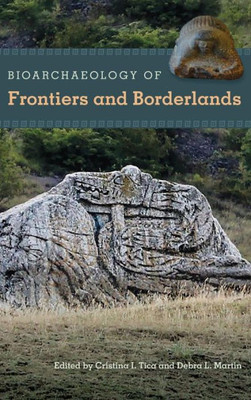 Bioarchaeology of Frontiers and Borderlands (Bioarchaeological Interpretations of the Human Past: Local, Regional, and Global Perspectives)