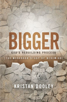 Bigger: Gods Rebuilding Process: The Workbook Study of Nehemiah (Morgan James Faith)