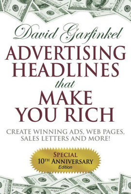 Advertising Headlines That Make You Rich: Create Winning Ads, Web Pages, Sales Letters and More