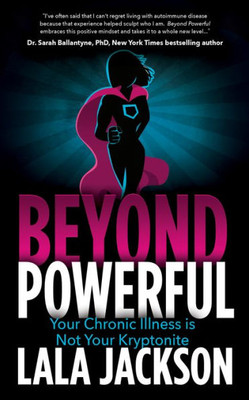 Beyond Powerful: Your Chronic Illness is Not Your Kryptonite