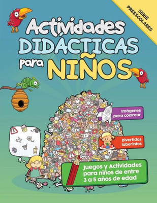 Actividades Didácticas para Niños: Juegos y Actividades para niños de entre 3 a 5 años de edad (Spanish Edition)