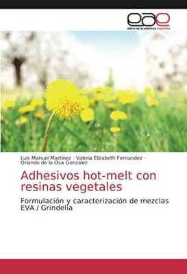 Adhesivos hot-melt con resinas vegetales: Formulación y caracterización de mezclas EVA / Grindelia (Spanish Edition)