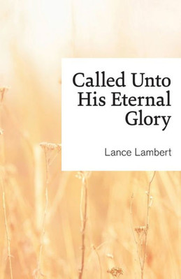Called unto His Eternal Glory
