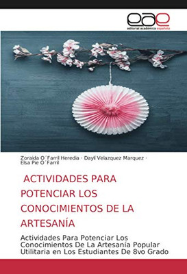 ACTIVIDADES PARA POTENCIAR LOS CONOCIMIENTOS DE LA ARTESANÍA: Actividades Para Potenciar Los Conocimientos De La Artesanía Popular Utilitaria en Los Estudiantes De 8vo Grado (Spanish Edition)