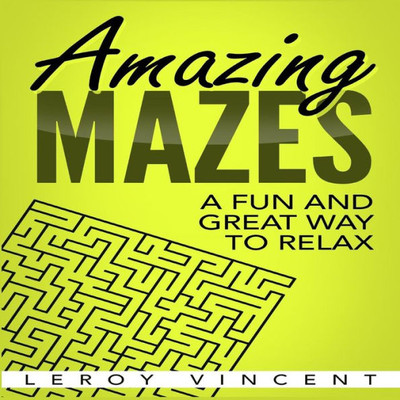 Amazing Mazes: A Fun and Great Way to Relax