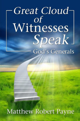 Great Cloud of Witnesses Speak : God's Generals