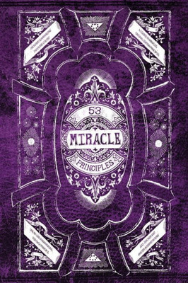 53 Miracle Principles: A facilitator for comprehending the 53 Miracle Principles from A Course in Miracles, so their value is recognized.