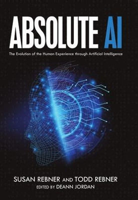 Absolute AI: The Evolution of the Human Experience through Artificial Intelligence