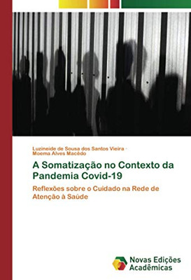 A Somatização no Contexto da Pandemia Covid-19: Reflexões sobre o Cuidado na Rede de Atenção à Saúde (Portuguese Edition)