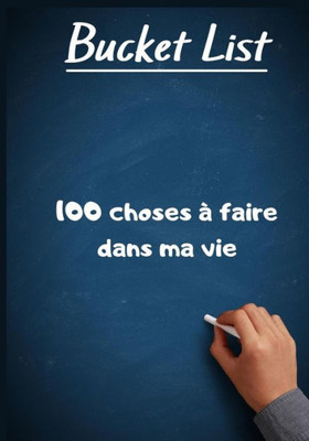 Bucket list, 100 choses à faire dans ma vie: 100 things to do, bucket list, carnet à compléter avec les choses les plus folles que l'on souhaite faire dans sa vie (French Edition)