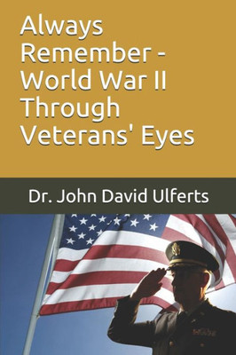 Always Remember - World War II Through Veterans' Eyes