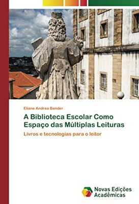 A Biblioteca Escolar Como Espaço das Múltiplas Leituras: Livros e tecnologias para o leitor (Portuguese Edition)