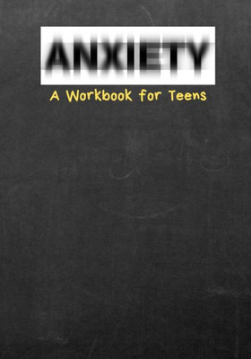 Anxiety A Workbook for Teens