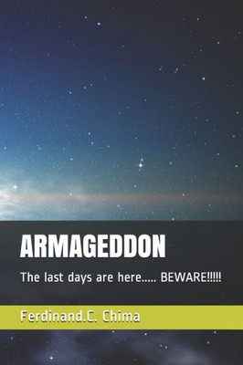 ARMAGEDDON: The last days are here..... BEWARE!!!!!
