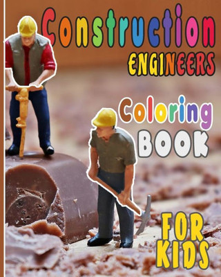 Construction Engineers Coloring Book For Kids: Funny Gift idea For girls and boys that enjoy coloring construction workers and engineers With construction sites coloring pages as well.