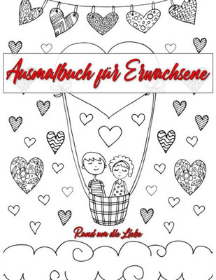 Ausmalbuch für Erwachsene: Ausmalbuch für Erwachsene: Rund um die Liebe | Ein Buch mit 46 Motiven zum Ausmalen - Malen, Entspannen , Achtsamkeit und Stressabbau | Größe A4 (German Edition)