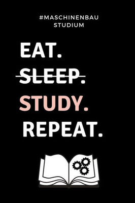 #MASCHINENBAU STUDIUM EAT. SLEEP. STUDY. REPEAT.: A5 Geschenkbuch PUNKTIERT für Maschinenbau Studenten | Ingenieure | Studium | Geschenkidee Abitur ... | zur Prüfung (German Edition)