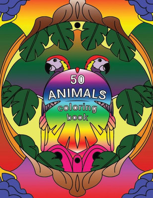 50 Animals- Coloring Book: 50 Animals- Coloring Book For Kids