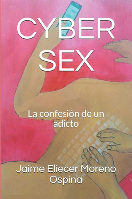 CYBER SEX: La confesión de un adicto (Spanish Edition)