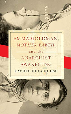 Emma Goldman, "Mother Earth," and the Anarchist Awakening