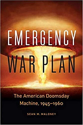 Emergency War Plan: The American Doomsday Machine, 1945–1960