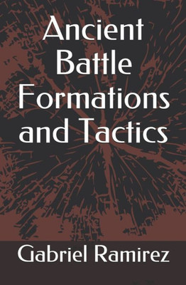 Ancient Battle Formations and Tactics (The Gabriel Ramirez Series)