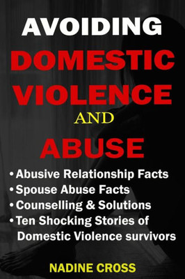 AVOIDING DOMESTIC VIOLENCE AND ABUSE: ABUSIVE RELATIONSHIP FACTS, SPOUSE ABUSE FACTS, SOLUTIONS & STORIES OF DOMESTIC VIOLENCE SURVIVORS