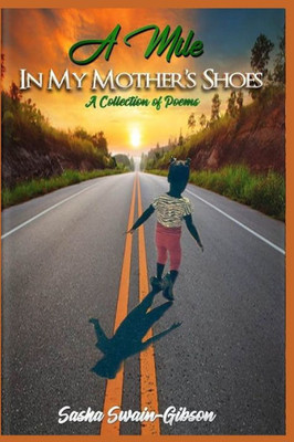 A Mile in my Mother's Shoes: A Collection of Poems