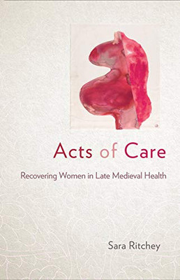 Acts of Care: Recovering Women in Late Medieval Health - Hardcover