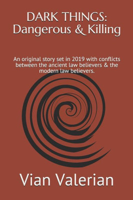 DARK THINGS: Dangerous & Killing: An original story set in 2019 with conflicts between the ancient law believers & the modern law believers.