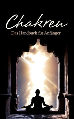 Chakren: Das Handbuch für Anfänger (German Edition)