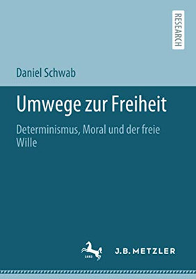Umwege zur Freiheit: Determinismus, Moral und der freie Wille (German Edition)