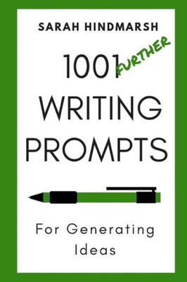 1001 Further Writing Prompts for Generating Ideas (1001 Writing Prompts)