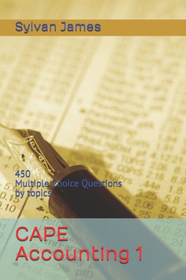CAPE Accounting 1: 450 Multiple Choice Questions By Topic