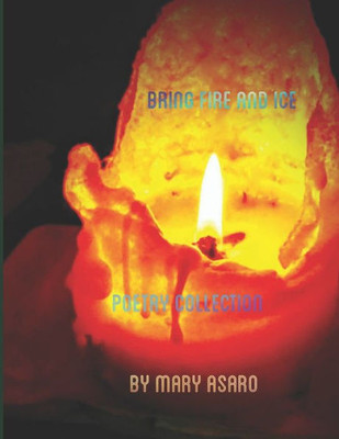 Bring Fire And Ice: Poetry Collection