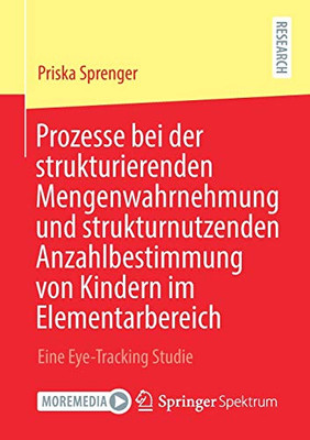 Prozesse bei der strukturierenden Mengenwahrnehmung und strukturnutzenden Anzahlbestimmung von Kindern im Elementarbereich: Eine Eye-Tracking Studie (German Edition)