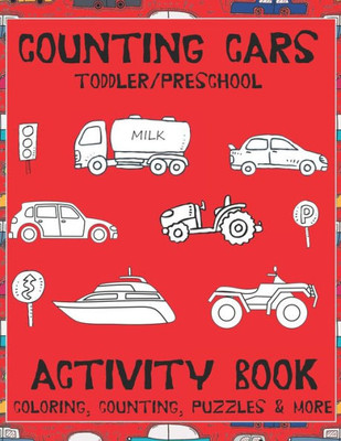 Counting Cars Toddler/Preschool Activity Book: Educational Coloring Book with Mazes, Handwriting, Dot to Dot, Counting, & Thinking Puzzles Ages 2-6