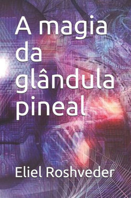 A magia da glândula pineal (Portuguese Edition)